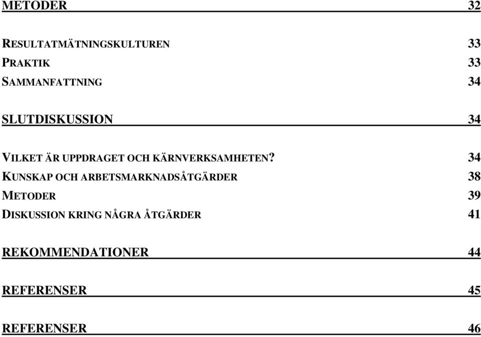 34 KUNSKAP OCH ARBETSMARKNADSÅTGÄRDER 38 METODER 39 DISKUSSION