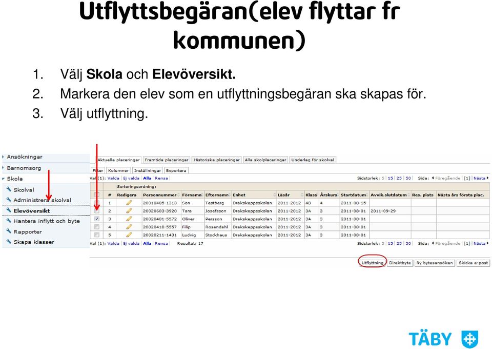 Välj Skola och Elevöversikt. 2.