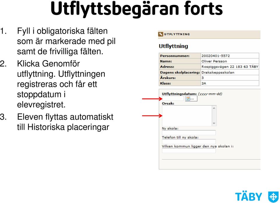 frivilliga fälten. 2. Klicka Genomför utflyttning.