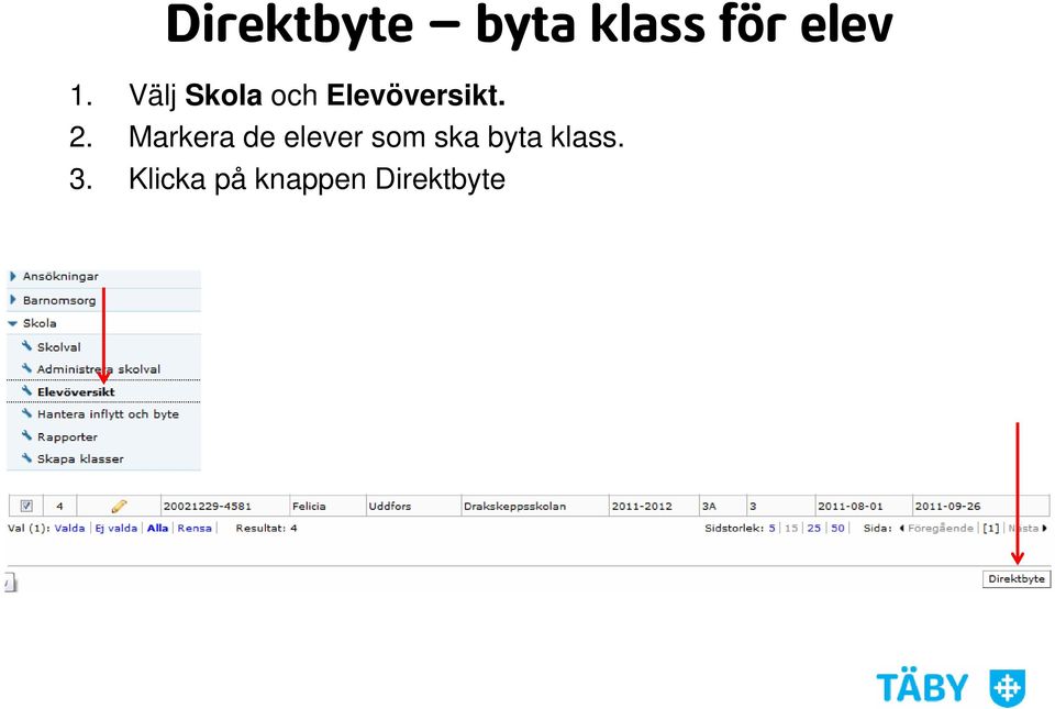 Markera de elever som ska byta