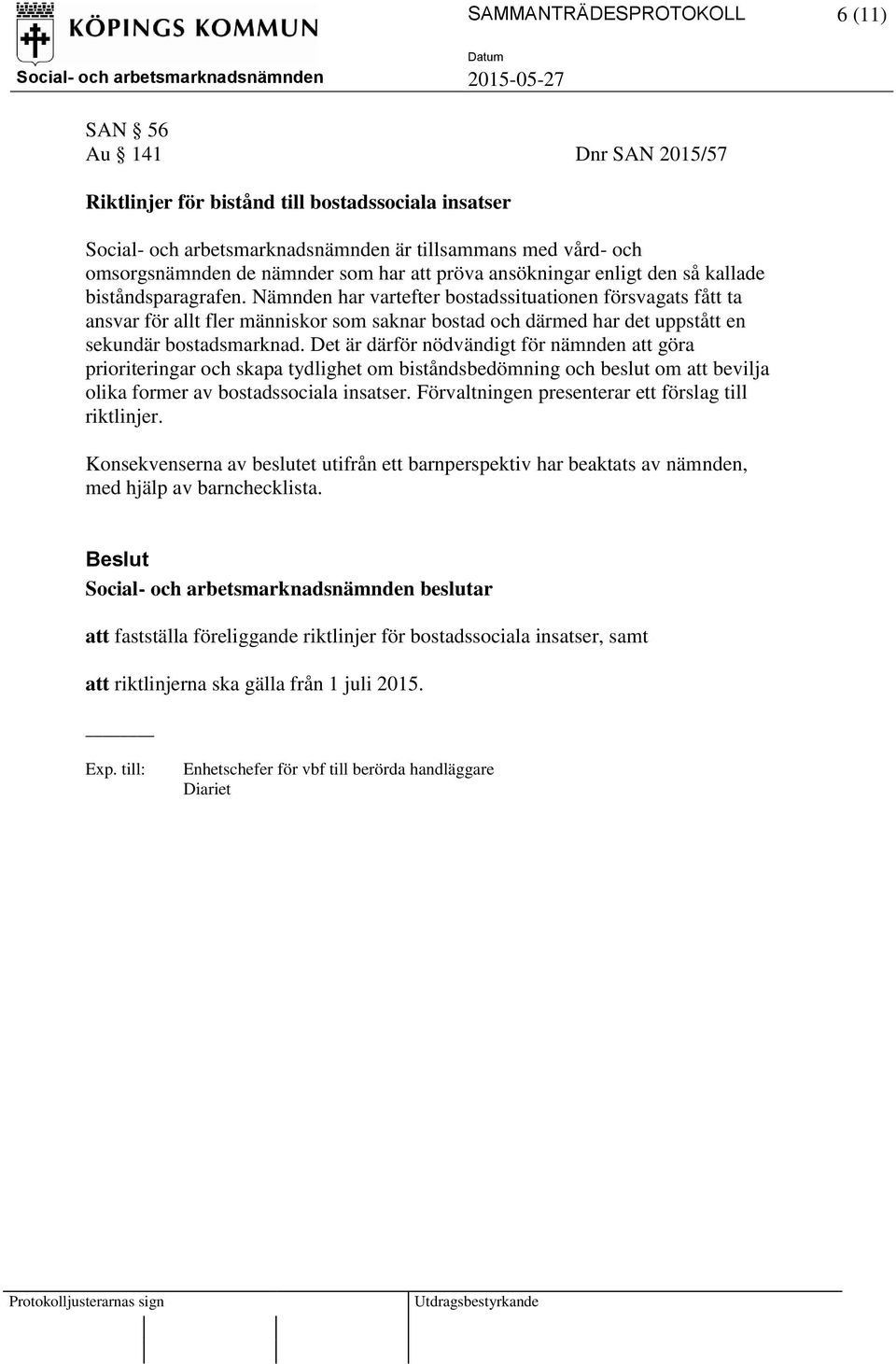 Nämnden har vartefter bostadssituationen försvagats fått ta ansvar för allt fler människor som saknar bostad och därmed har det uppstått en sekundär bostadsmarknad.