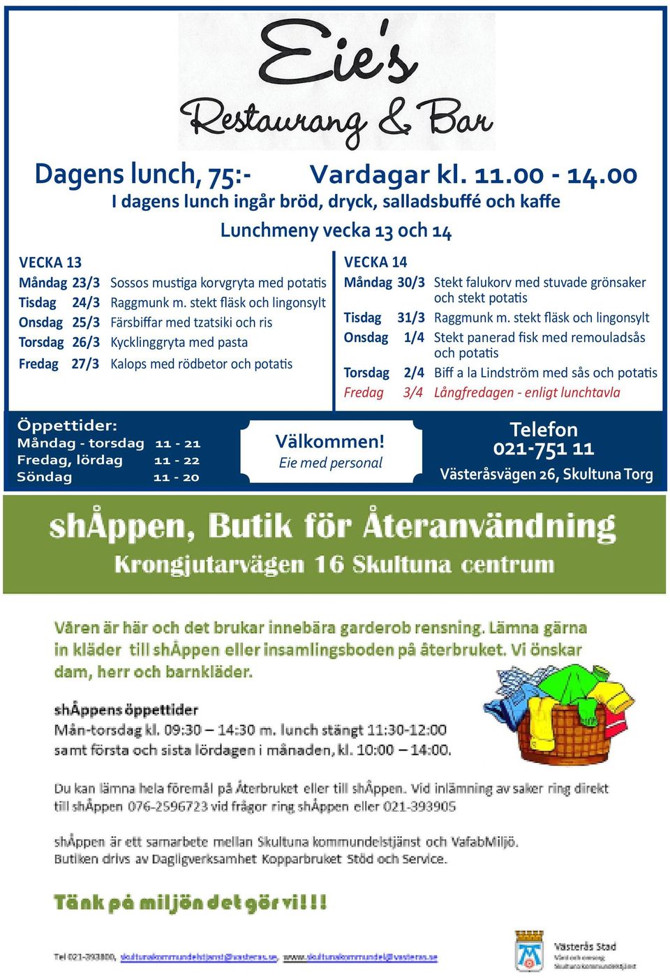 stekt fläsk och lingonsylt Onsdag 25/3 Färsbiffar med tzatsiki och ris Torsdag 26/3 Kycklinggryta med pasta Fredag 27/3 Kalops med rödbetor och potatis VECKA 14 Måndag 30/3 Stekt falukorv med