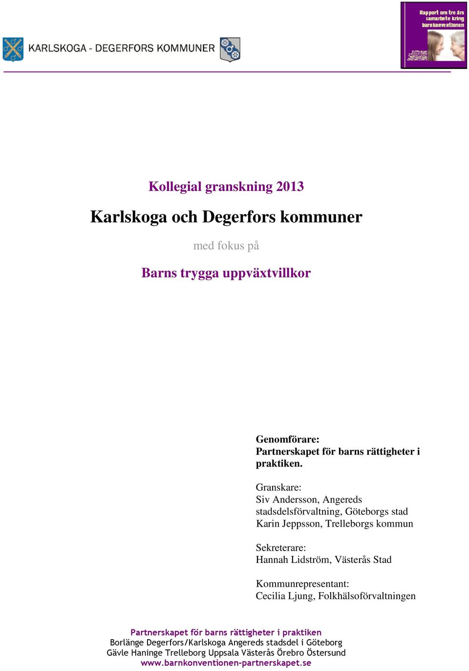 Granskare: Siv Andersson, Angereds stadsdelsförvaltning, Göteborgs stad Karin Jeppsson, Trelleborgs kommun Sekreterare: Hannah Lidström,