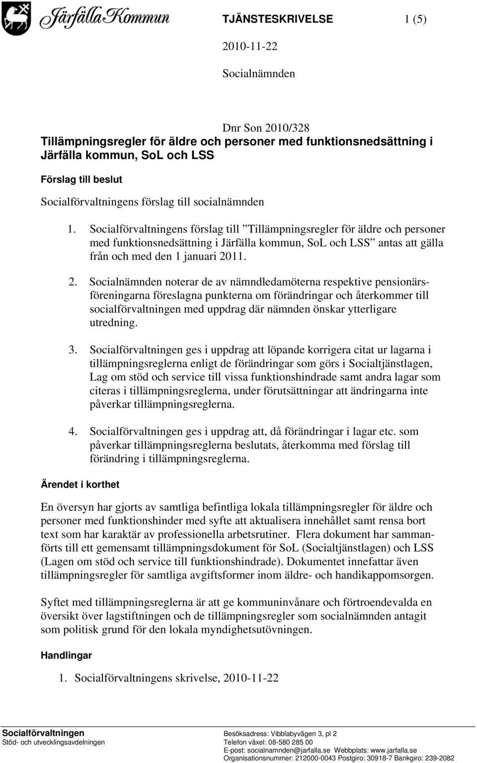 Socialförvaltningens förslag till Tillämpningsregler för äldre och personer med funktionsnedsättning i Järfälla kommun, SoL och LSS antas att gälla från och med den 1 januari 20