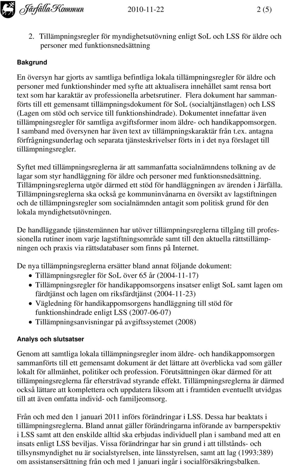 och personer med funktionshinder med syfte att aktualisera innehållet samt rensa bort text som har karaktär av professionella arbetsrutiner.