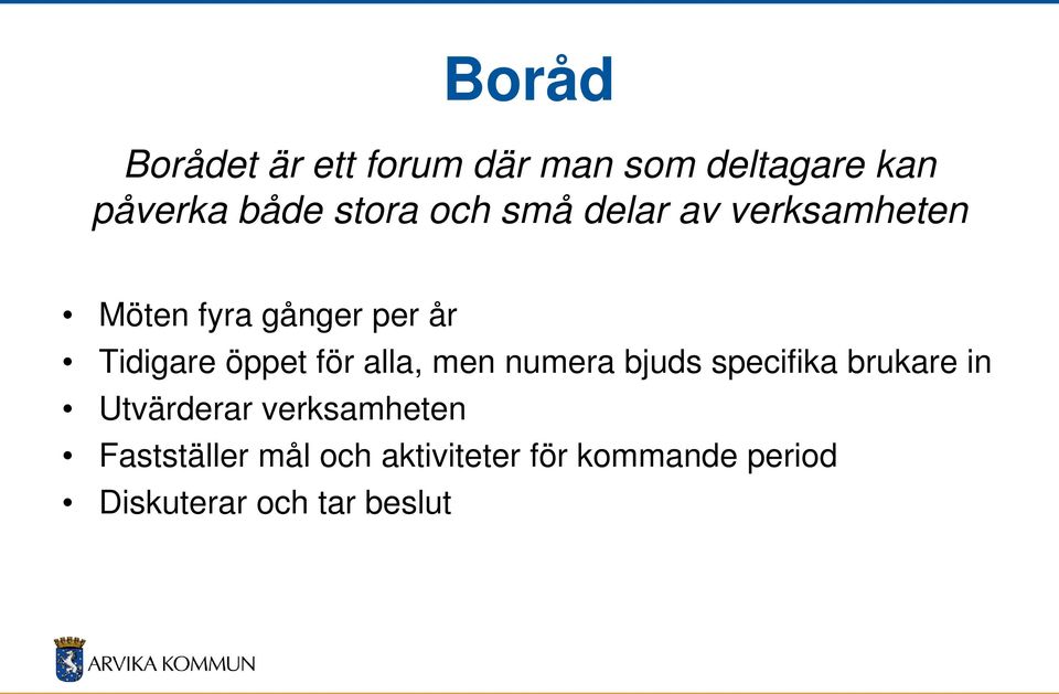 för alla, men numera bjuds specifika brukare in Utvärderar verksamheten