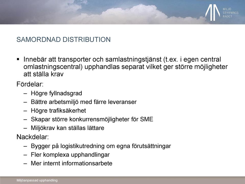 fyllnadsgrad Bättre arbetsmiljö med färre leveranser Högre trafiksäkerhet Skapar större konkurrensmöjligheter för