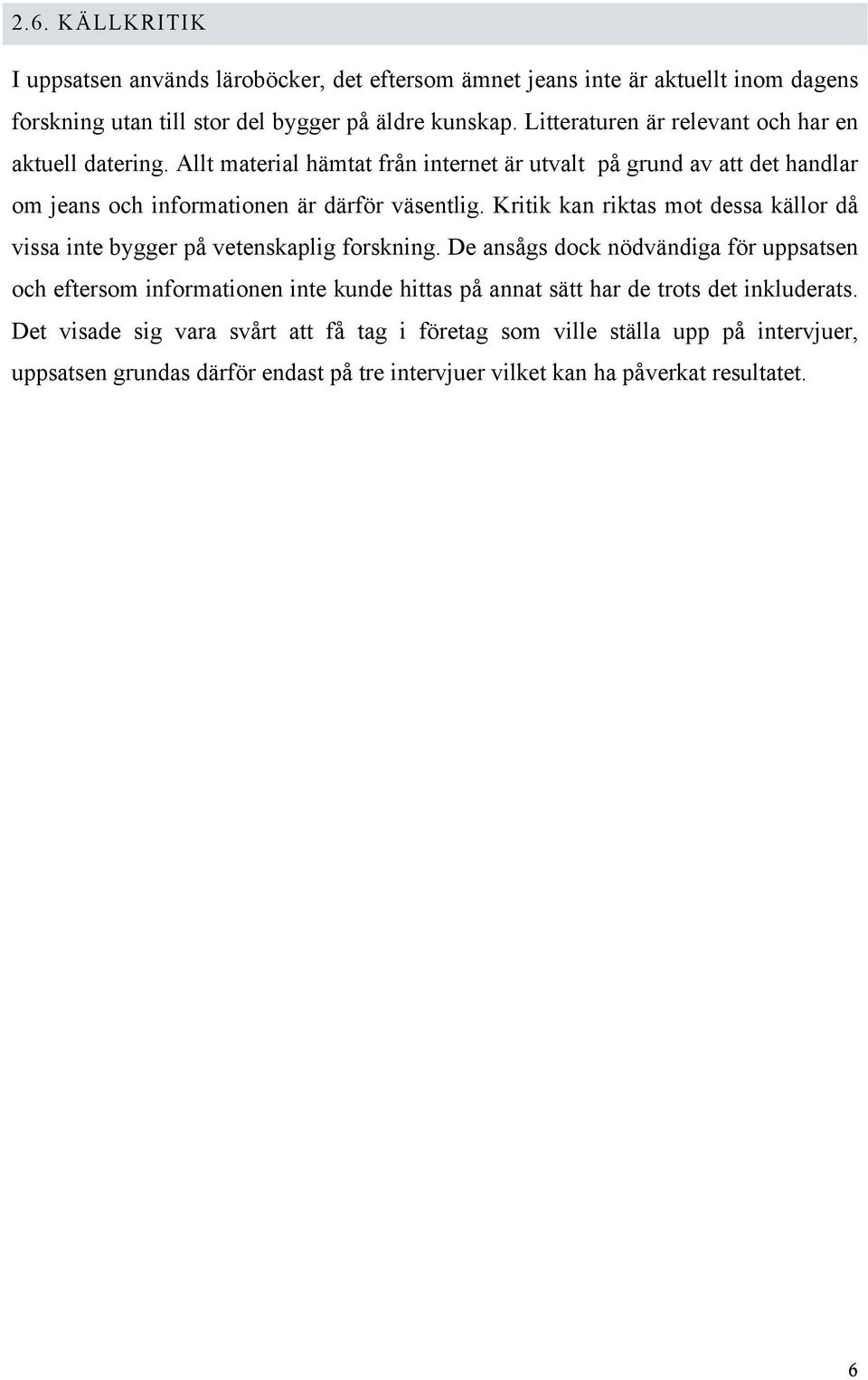 Kritik kan riktas mot dessa källor då vissa inte bygger på vetenskaplig forskning.