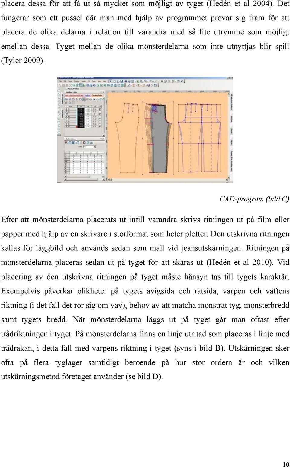 Tyget mellan de olika mönsterdelarna som inte utnyttjas blir spill (Tyler 2009).
