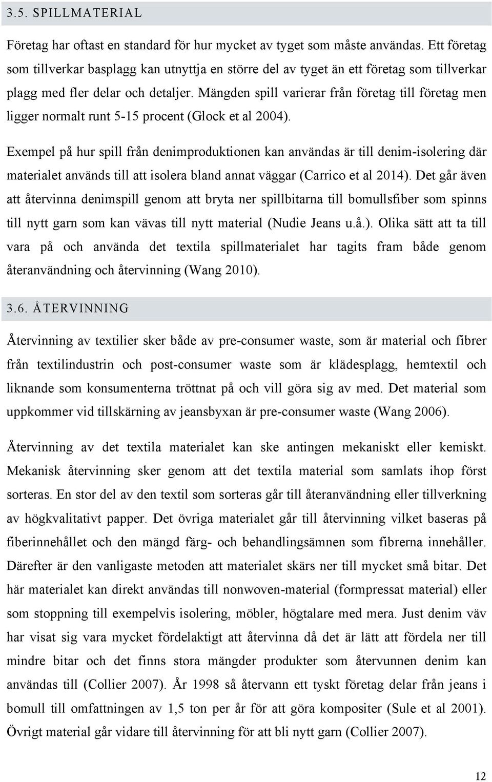 Mängden spill varierar från företag till företag men ligger normalt runt 5-15 procent (Glock et al 2004).