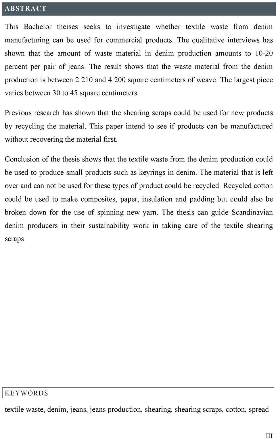 The result shows that the waste material from the denim production is between 2 210 and 4 200 square centimeters of weave. The largest piece varies between 30 to 45 square centimeters.