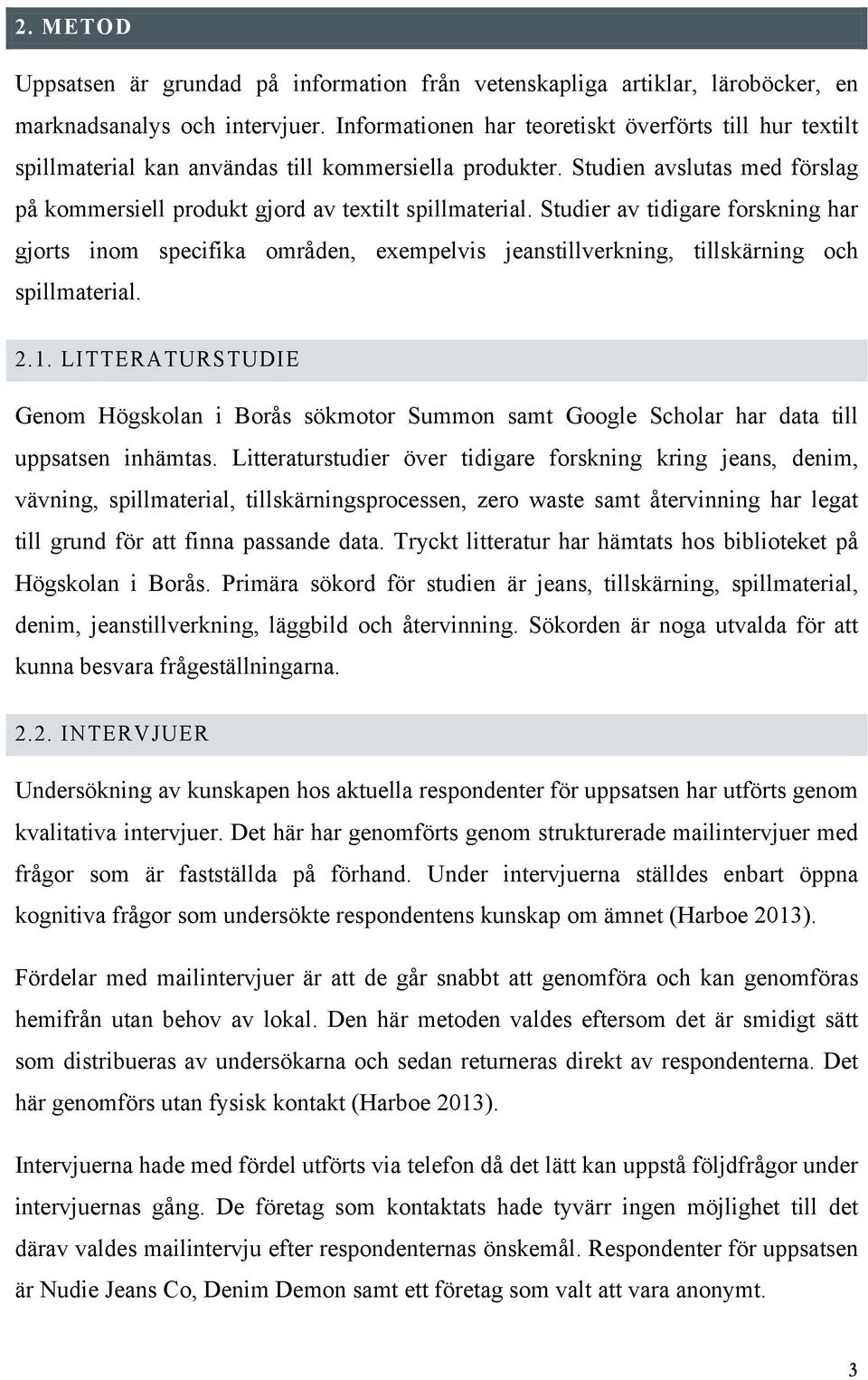 Studier av tidigare forskning har gjorts inom specifika områden, exempelvis jeanstillverkning, tillskärning och spillmaterial. 2.1.