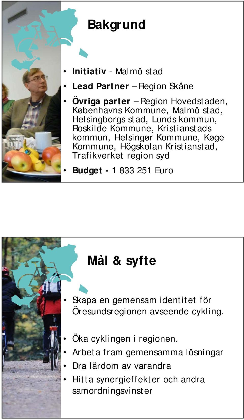 Kristianstad, Trafikverket region syd Budget - 1 833 251 Euro Mål & syfte Skapa en gemensam identitet för Öresundsregionen