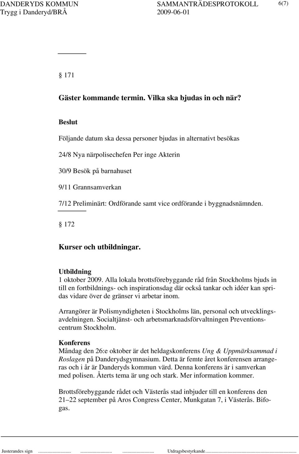 ordförande i byggnadsnämnden. 172 Kurser och utbildningar. Utbildning 1 oktober 2009.