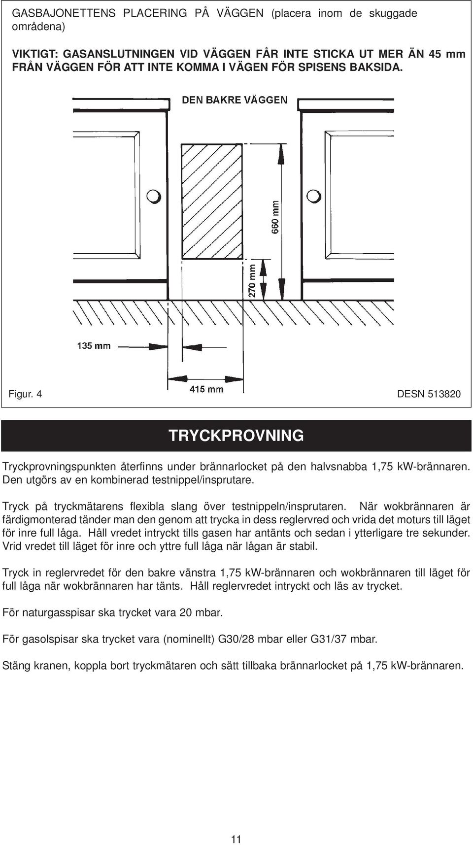 Tryck på tryckmätarens flexibla slang över testnippeln/insprutaren.