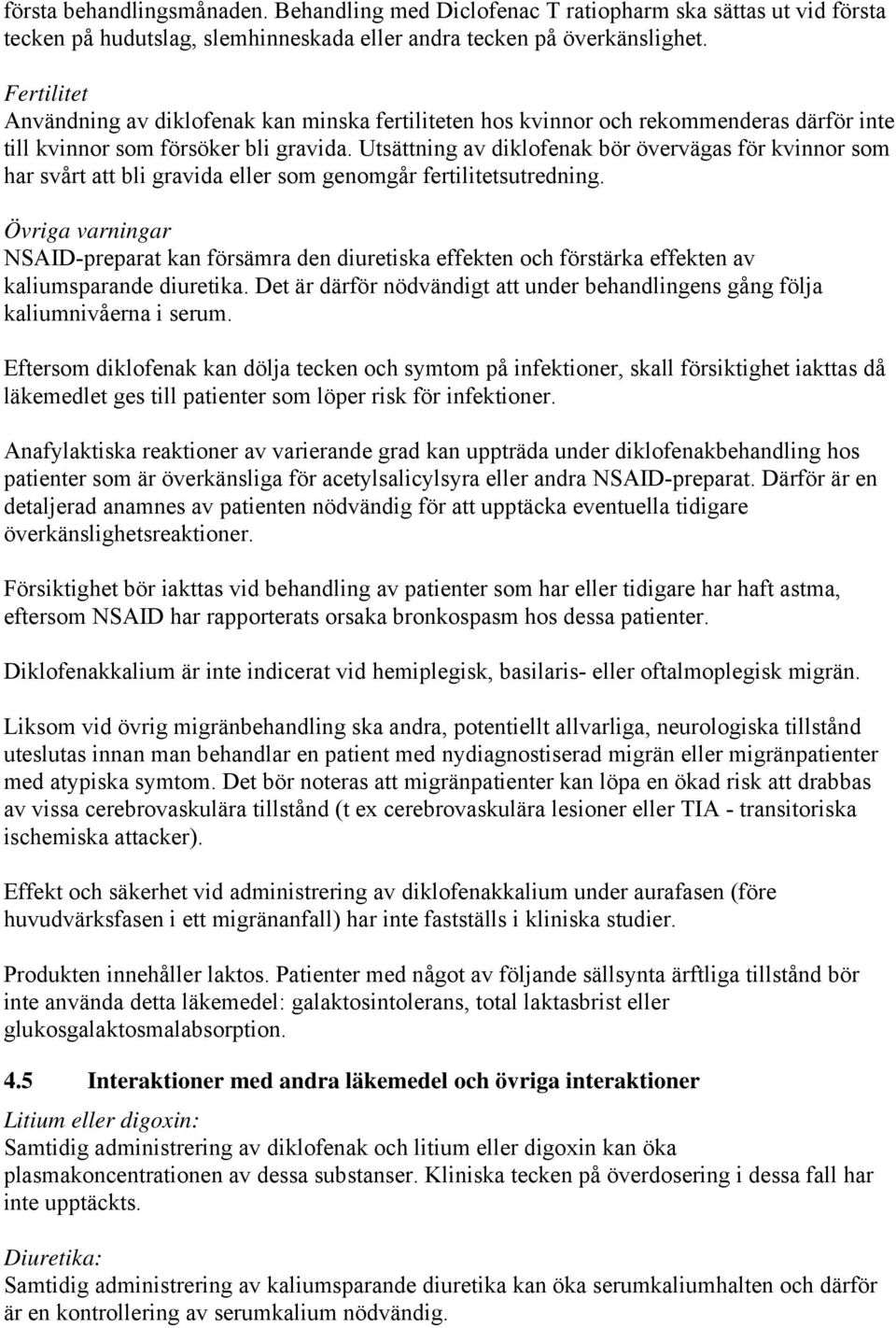 Utsättning av diklofenak bör övervägas för kvinnor som har svårt att bli gravida eller som genomgår fertilitetsutredning.