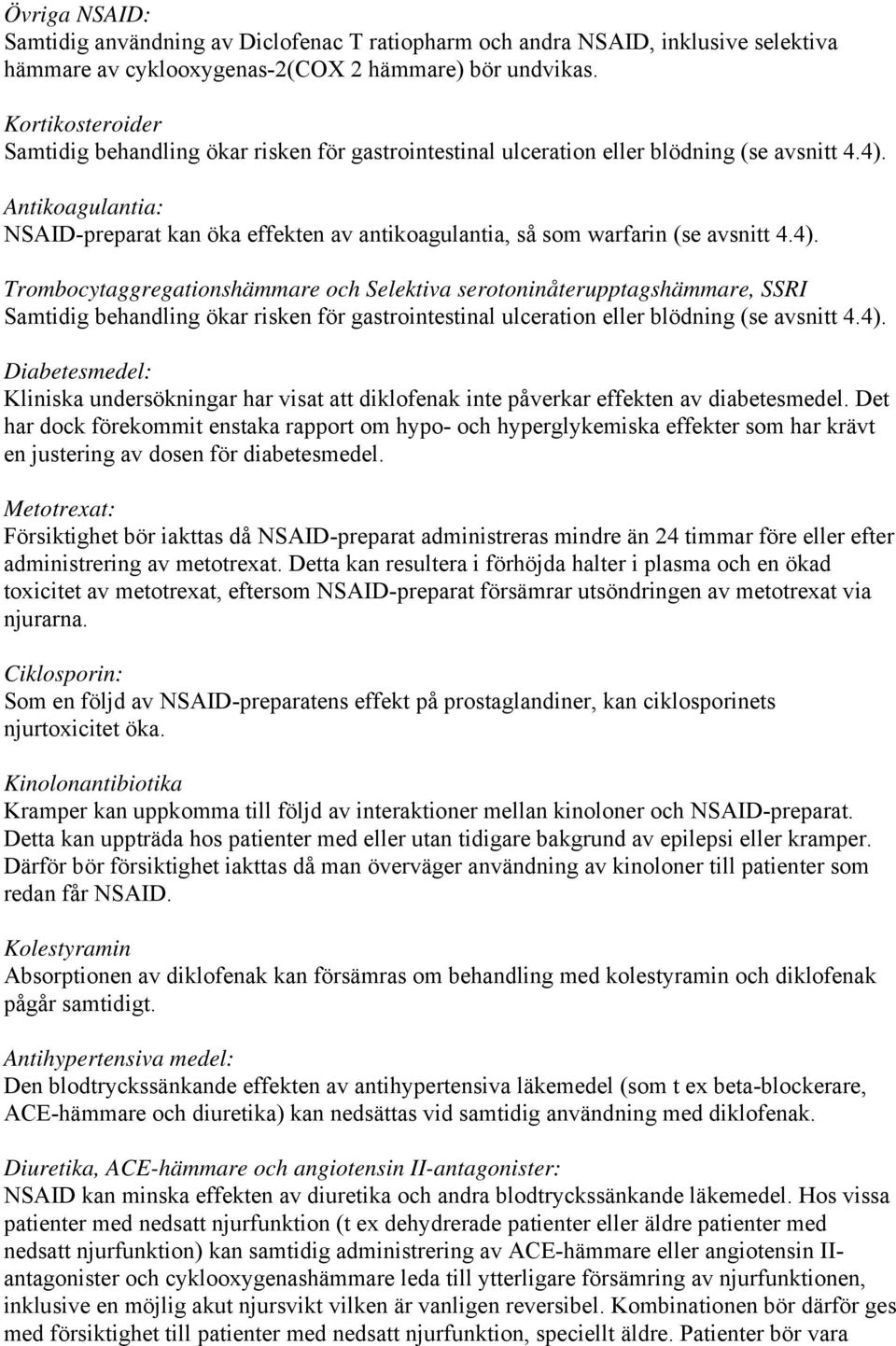 Antikoagulantia: NSAID-preparat kan öka effekten av antikoagulantia, så som warfarin (se avsnitt 4.4).