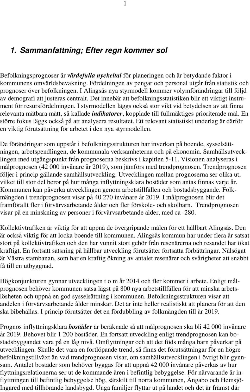 Det innebär att befolkningsstatistiken blir ett viktigt instrument för resursfördelningen.