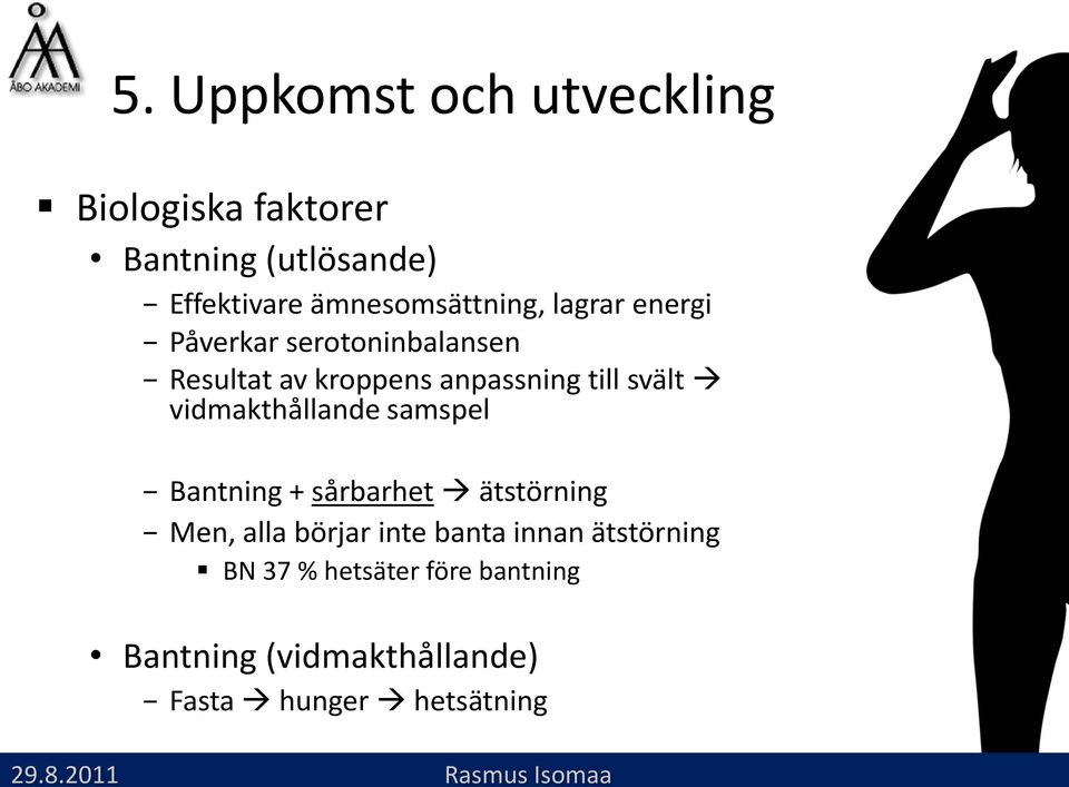 vidmakthållande samspel Bantning + sårbarhet ätstörning Men, alla börjar inte banta