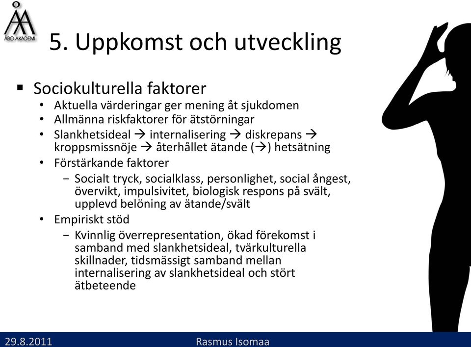 övervikt, impulsivitet, biologisk respons på svält, upplevd belöning av ätande/svält Empiriskt stöd Kvinnlig överrepresentation, ökad