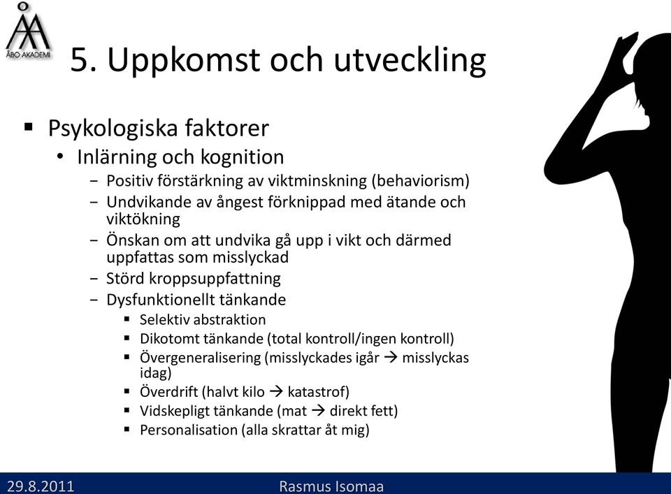 kroppsuppfattning Dysfunktionellt tänkande Selektiv abstraktion Dikotomt tänkande (total kontroll/ingen kontroll)