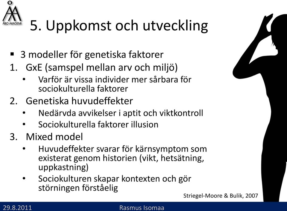 Genetiska huvudeffekter Nedärvda avvikelser i aptit och viktkontroll Sociokulturella faktorer illusion 3.