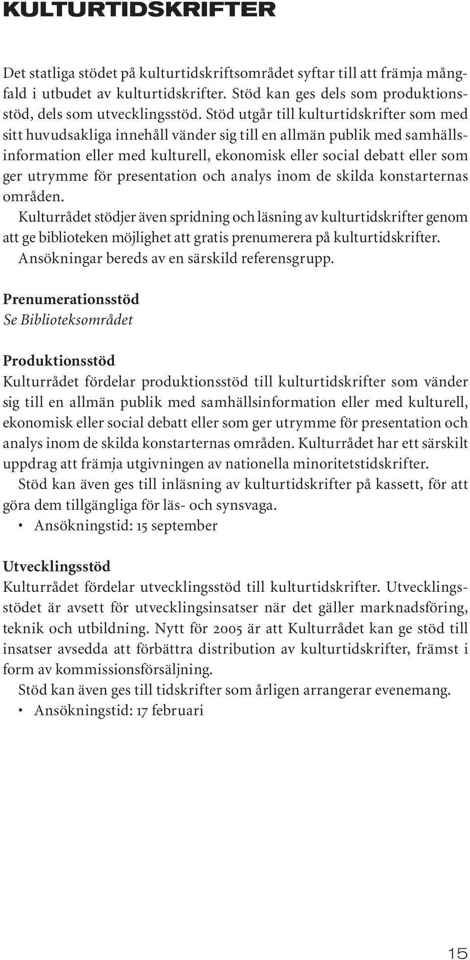 för presentation och analys inom de skilda konstarternas områden.