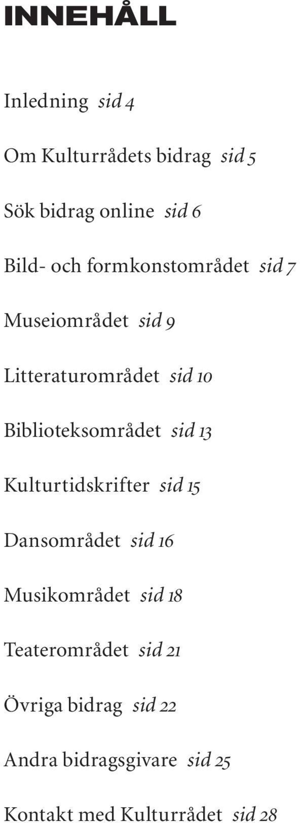 Biblioteksområdet sid 13 Kulturtidskrifter sid 15 Dansområdet sid 16 Musikområdet sid