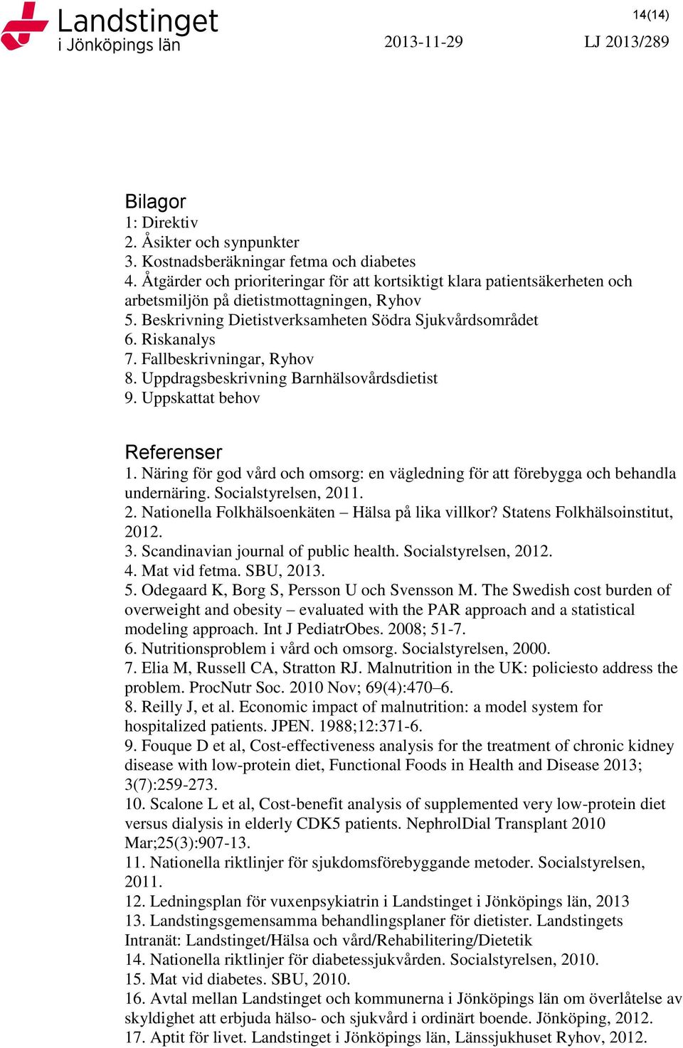 Fallbeskrivningar, Ryhov 8. Uppdragsbeskrivning Barnhälsovårdsdietist 9. Uppskattat behov Referenser 1. Näring för god vård och omsorg: en vägledning för att förebygga och behandla undernäring.