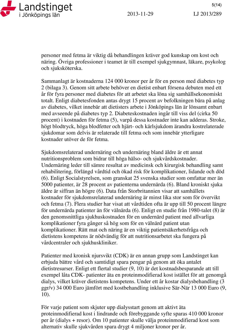 Genom sitt arbete behöver en dietist enbart försena debuten med ett år för fyra personer med diabetes för att arbetet ska löna sig samhällsekonomiskt totalt.