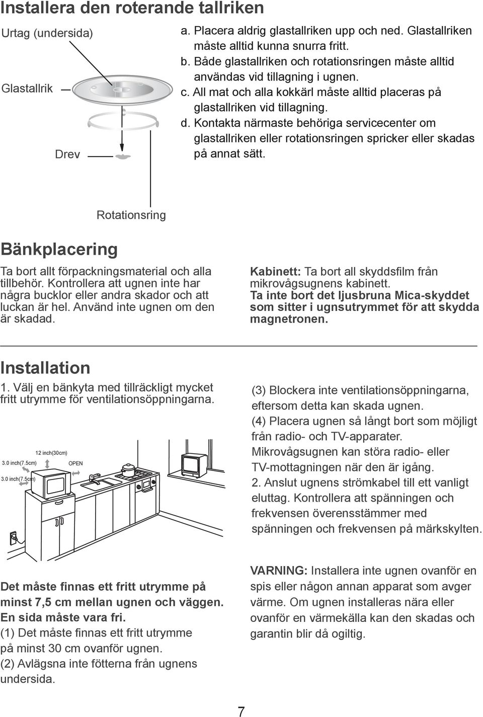 Kontakta närmaste behöriga servicecenter om glastallriken eller rotationsringen spricker eller skadas på annat sätt. Rotationsring Bänkplacering Ta bort allt förpackningsmaterial och alla tillbehör.