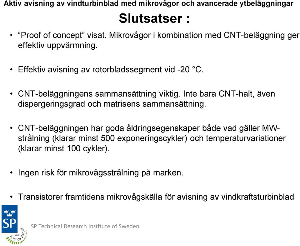 CNT-beläggningens sammansättning viktig. Inte bara CNT-halt, även dispergeringsgrad och matrisens sammansättning.