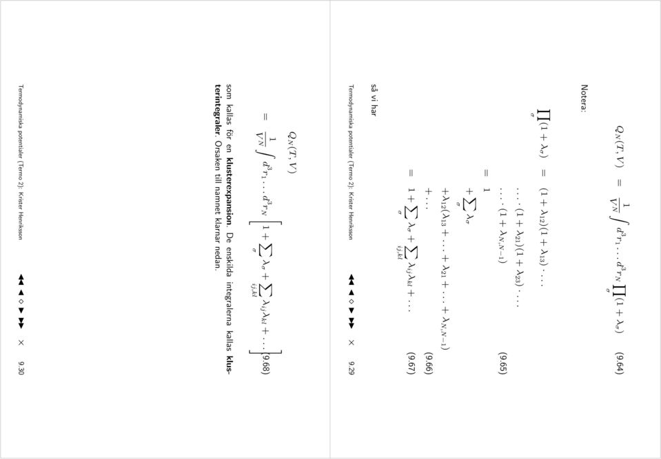67) så vi har ermodynamiska potentialer (ermo 2): Krister Henriksson 9.29 Q N (,) N d 3 r...d 3 r N + σ λ σ + ij λ kl +... (9.