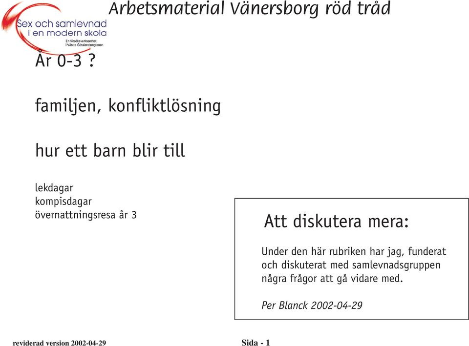 övernattningsresa år 3 Att diskutera mera: Under den här rubriken har