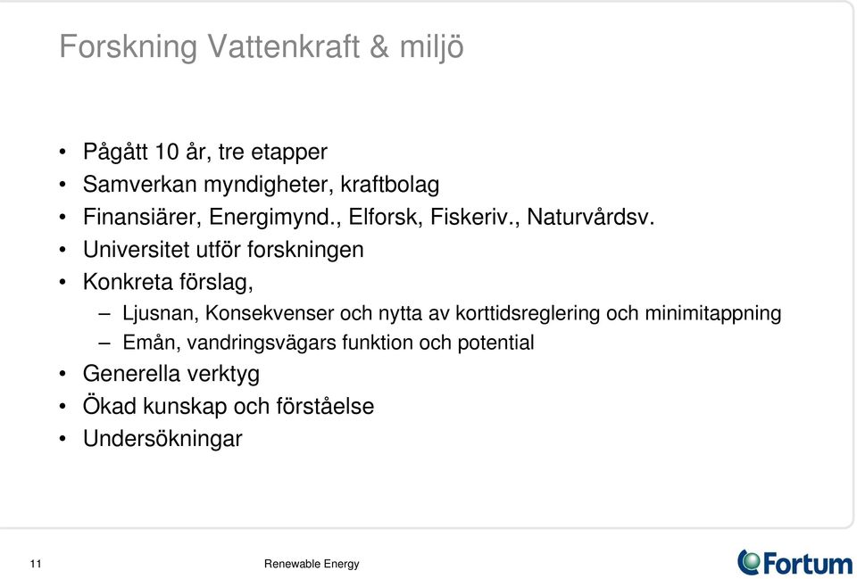 Universitet utför forskningen Konkreta förslag, Ljusnan, Konsekvenser och nytta av