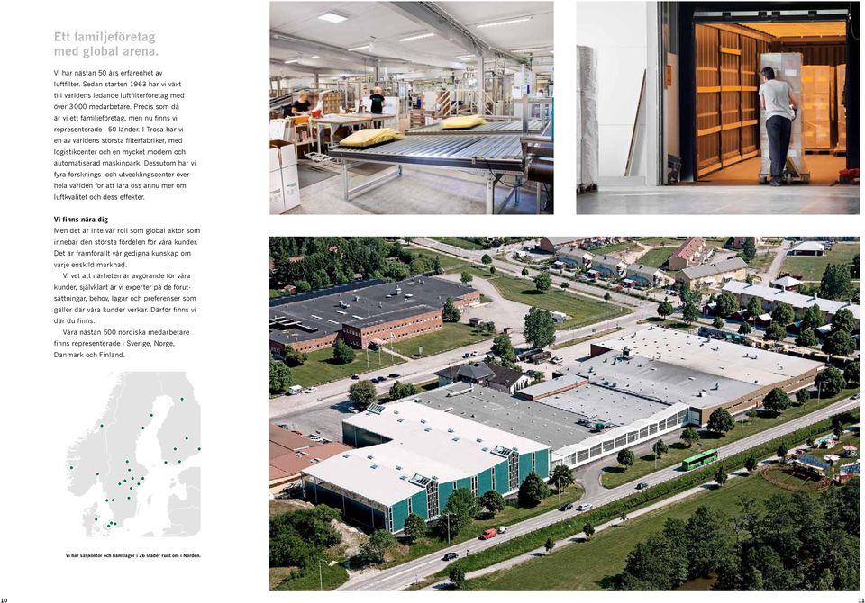 I Trosa har vi en av världens största filterfabriker, med logistikcenter och en mycket modern och automatiserad maskinpark.