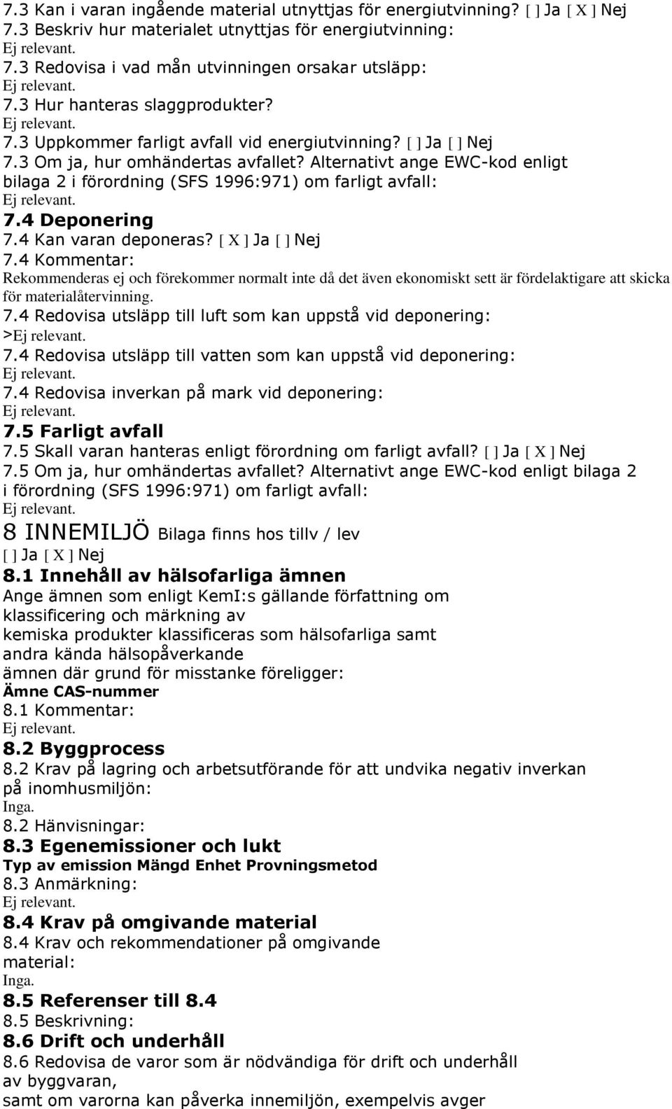 Alternativt ange EWC-kod enligt bilaga 2 i förordning (SFS 1996:971) om farligt avfall: 7.