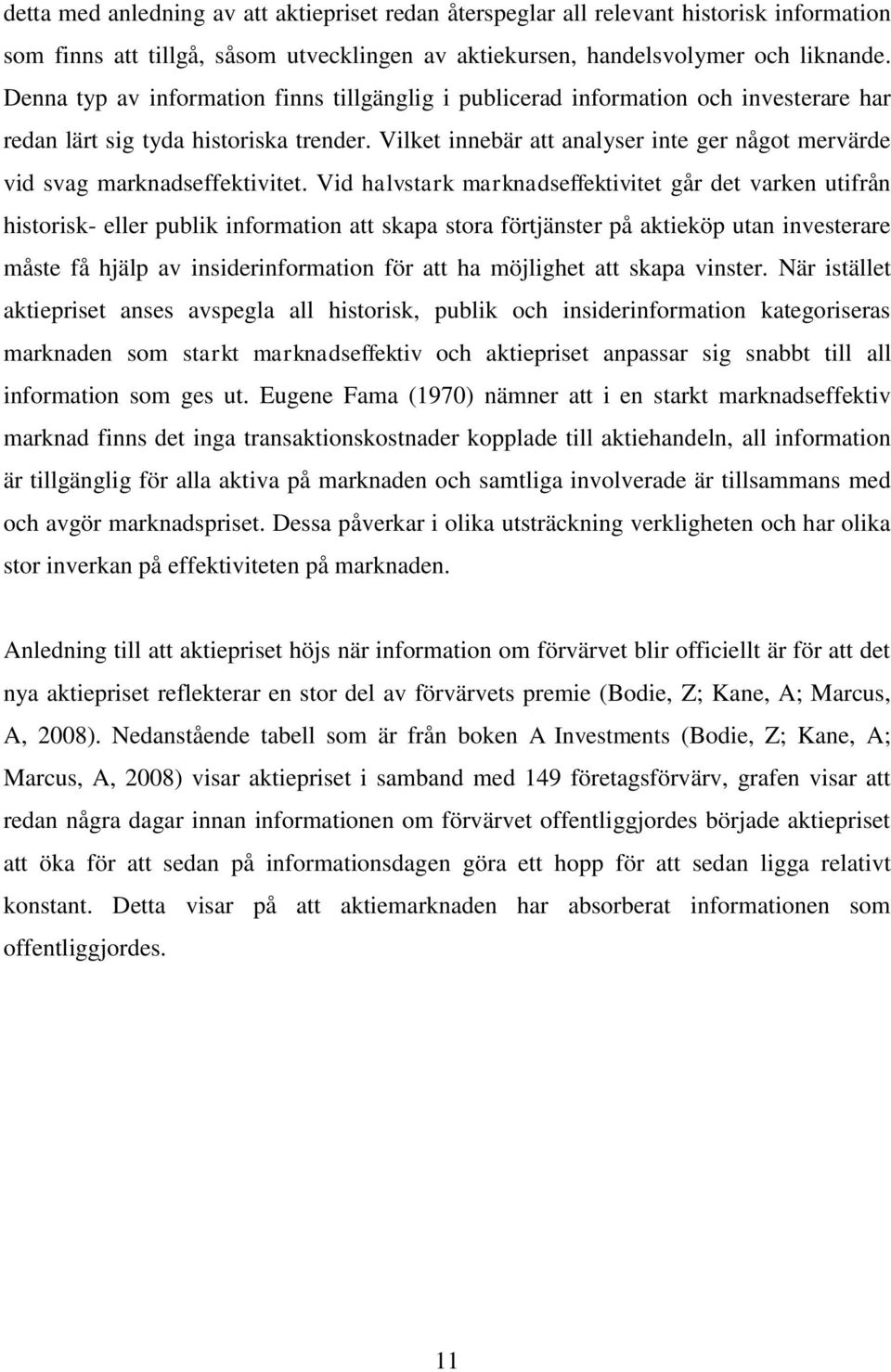 Vilket innebär att analyser inte ger något mervärde vid svag marknadseffektivitet.