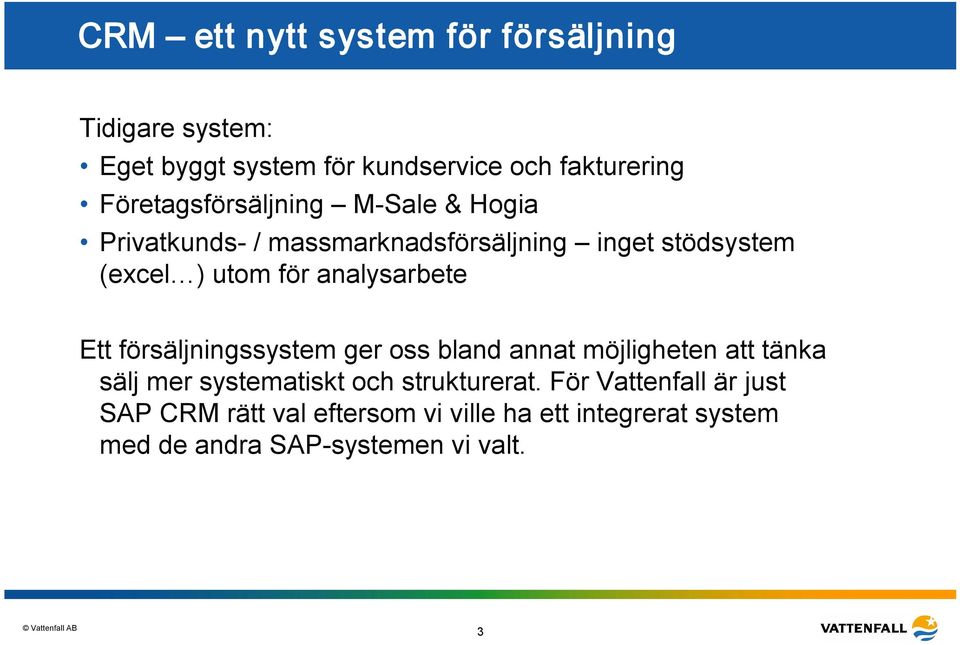 analysarbete Ett försäljningssystem ger oss bland annat möjligheten att tänka sälj mer systematiskt och