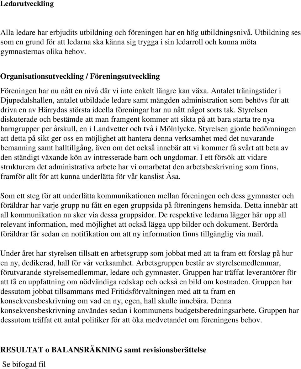 Organisationsutveckling / Föreningsutveckling Föreningen har nu nått en nivå där vi inte enkelt längre kan växa.