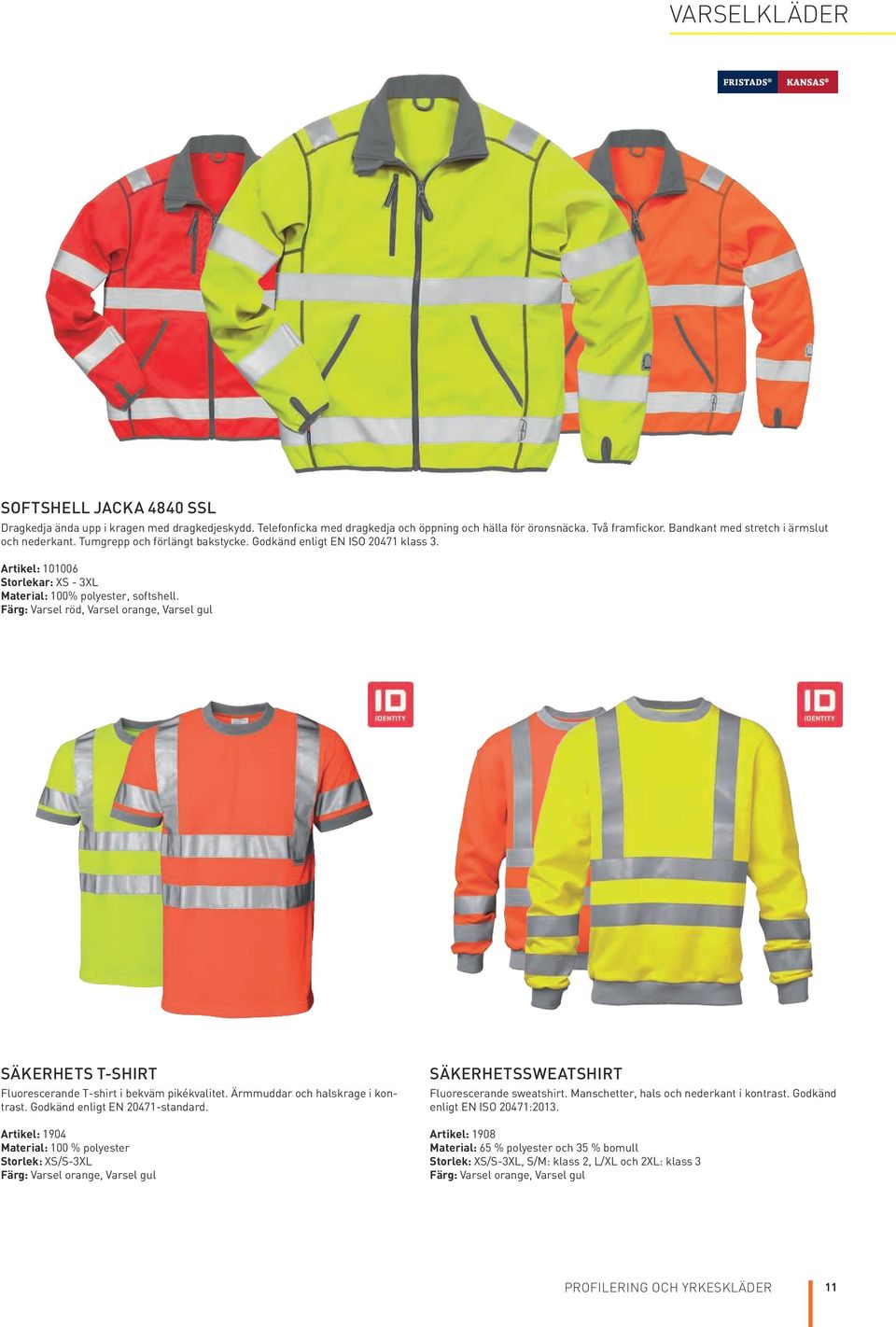 Färg: Varsel röd, Varsel orange, Varsel gul SÄKERHETS T-SHIRT Fluorescerande T-shirt i bekväm pikékvalitet. Ärmmuddar och halskrage i kontrast. Godkänd enligt EN 20471-standard.