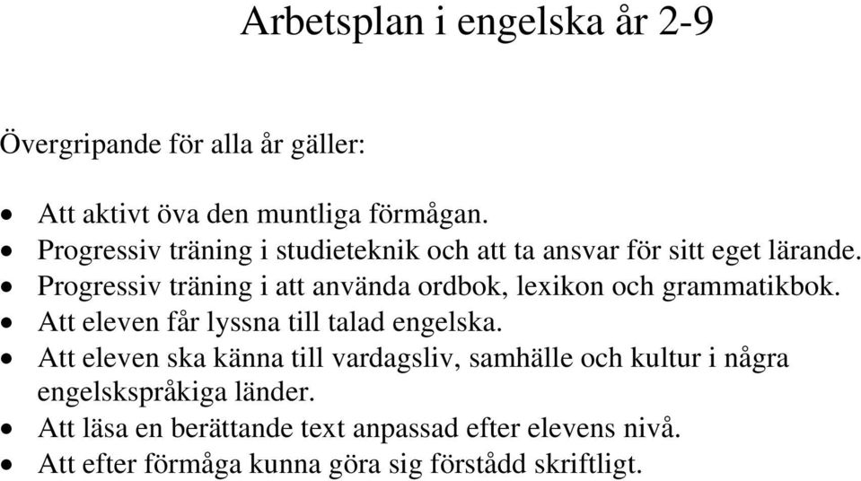 Progressiv träning i att använda ordbok, lexikon och grammatikbok. Att eleven får lyssna till talad engelska.