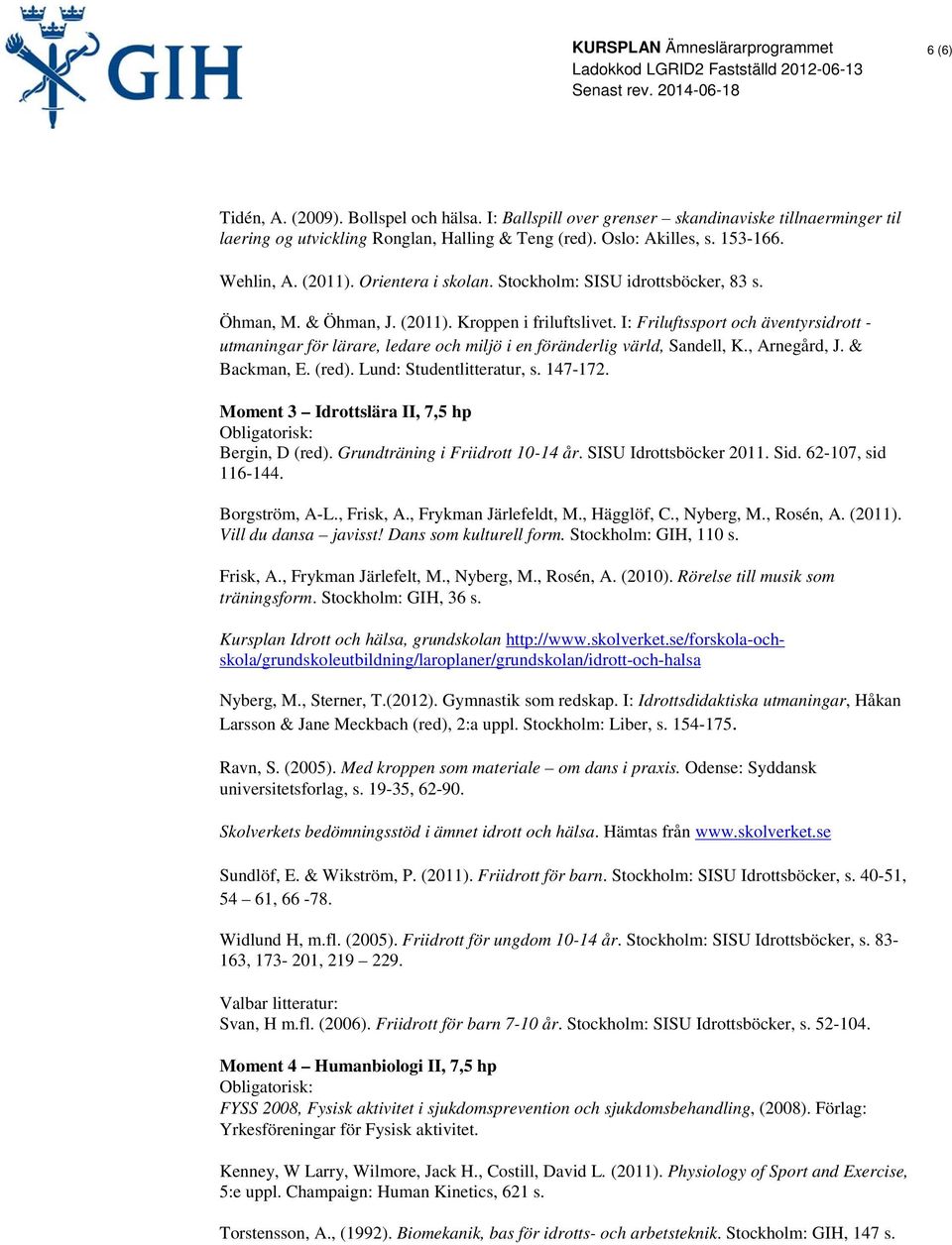 I: Friluftssport och äventyrsidrott - utmaningar för lärare, ledare och miljö i en föränderlig värld, Sandell, K., Arnegård, J. & Backman, E. (red). Lund: Studentlitteratur, s. 147-172.