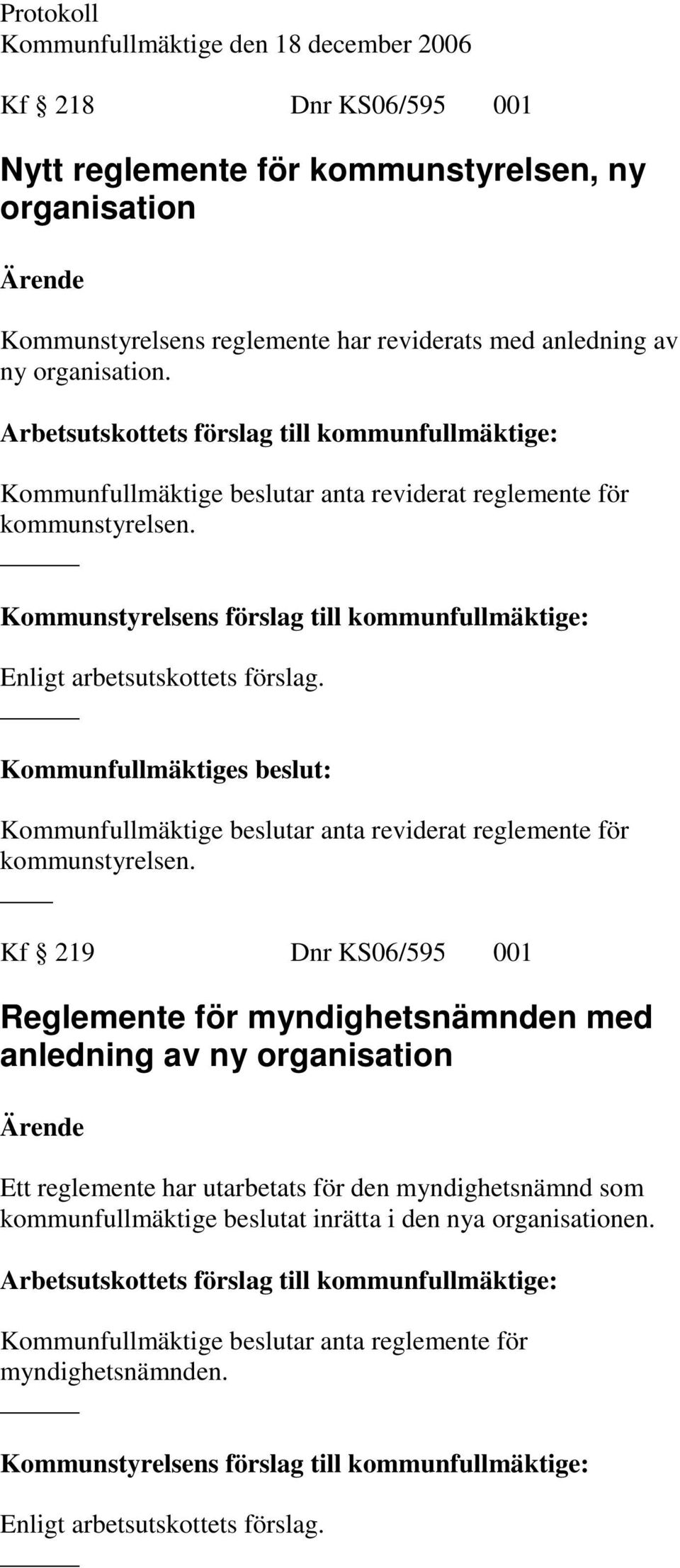 Kommunfullmäktige beslutar anta reviderat reglemente för kommunstyrelsen.