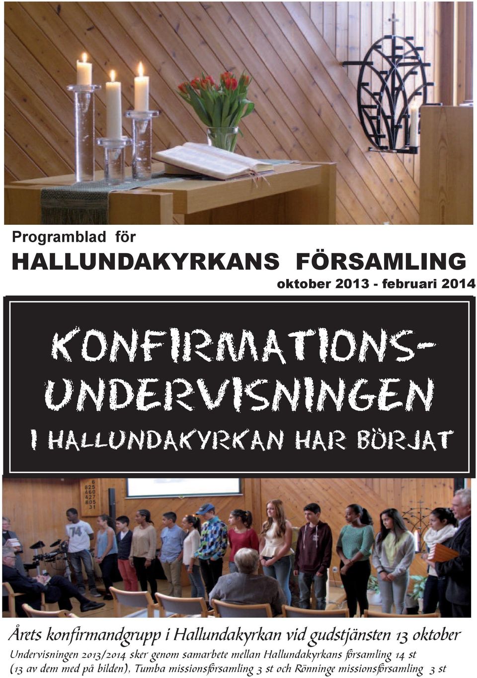 . I HALLUNDAKYRKAN HAR BORJAT Årets konfirmandgrupp i Hallundakyrkan vid gudstjänsten 13