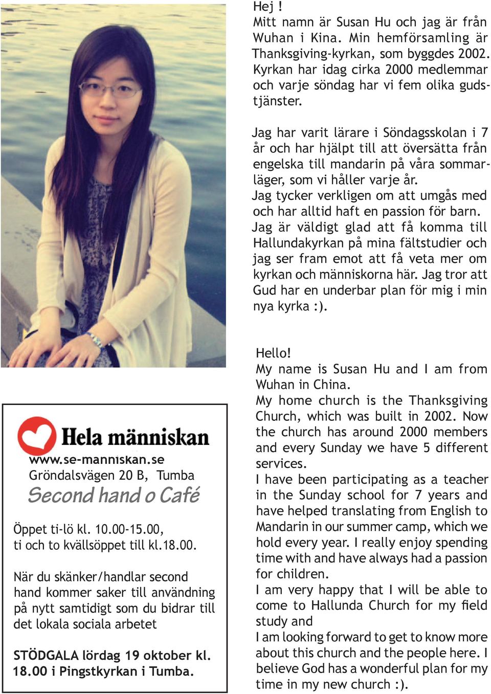 Jag har varit lärare i Söndagsskolan i 7 år och har hjälpt till att översätta från engelska till mandarin på våra sommarläger, som vi håller varje år.