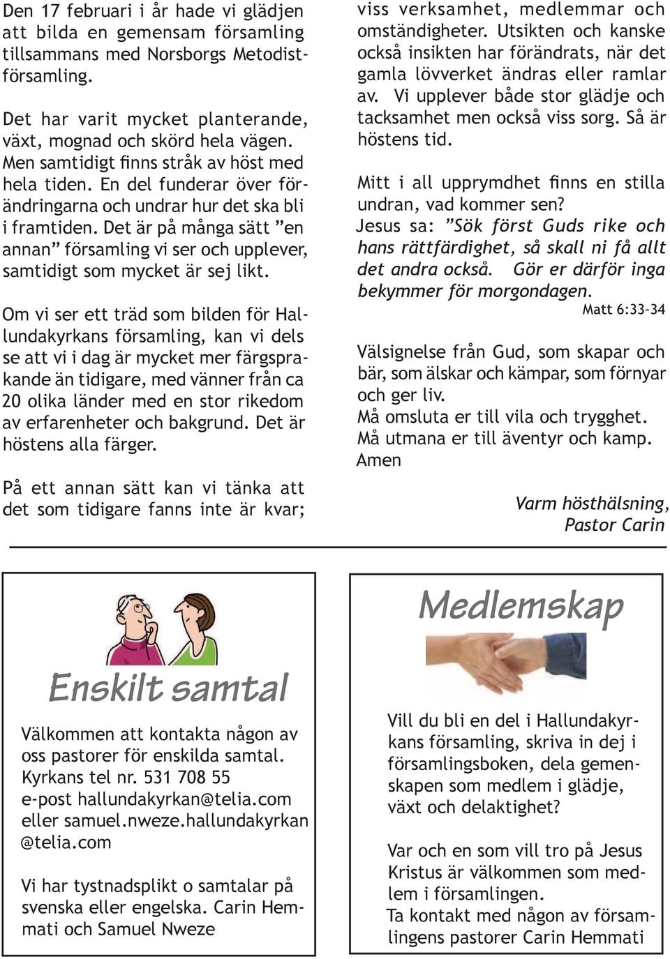 Det är på många sätt en annan församling vi ser och upplever, samtidigt som mycket är sej likt.