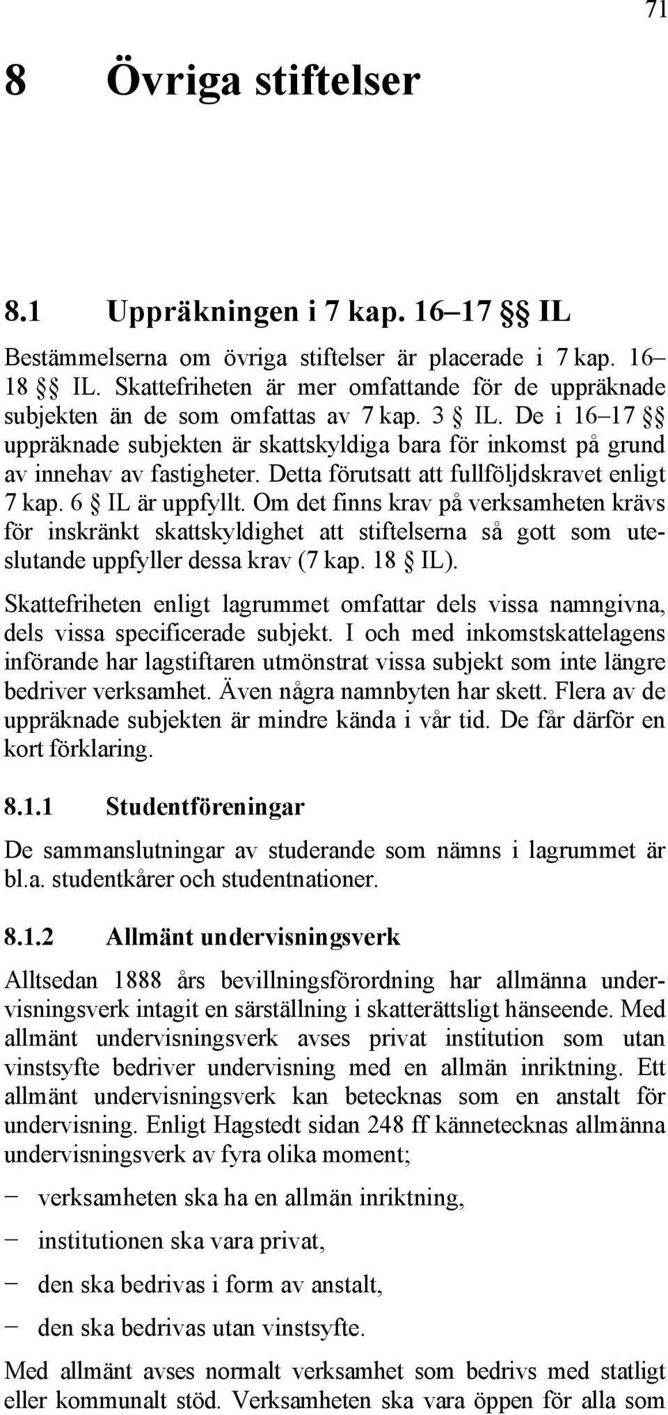 Detta förutsatt att fullföljdskravet enligt 7 kap. 6 IL är uppfyllt.