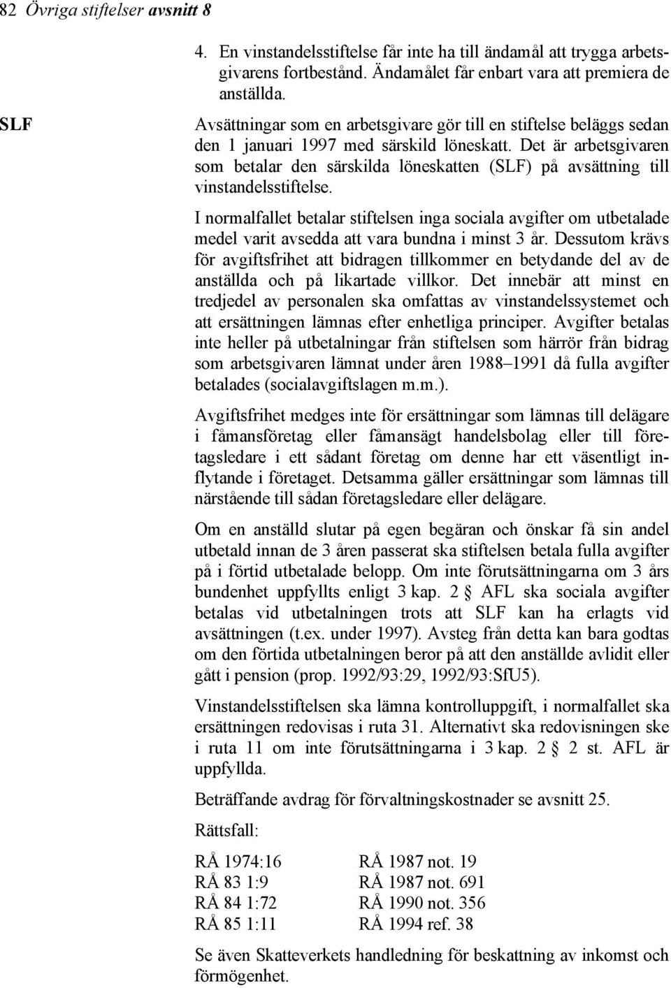 Det är arbetsgivaren som betalar den särskilda löneskatten (SLF) på avsättning till vinstandelsstiftelse.