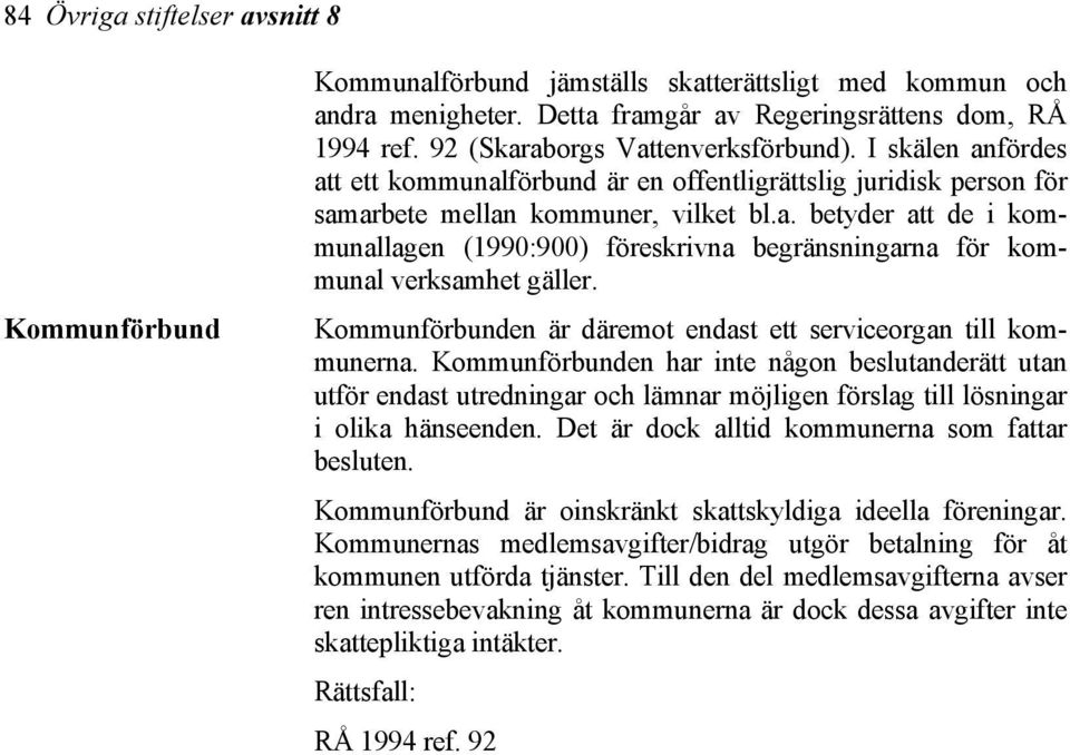 Kommunförbunden är däremot endast ett serviceorgan till kommunerna.